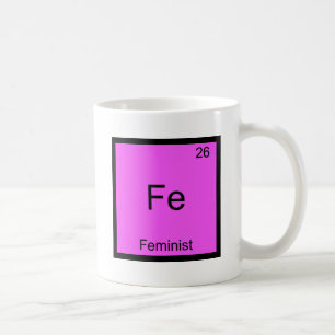 Fe - Feminist Funny Chemistry Element Symbol Tee Coffee Mug