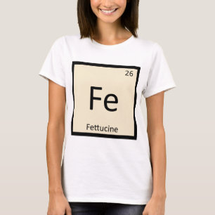 Fe - Fettucine Pasta Chemistry Periodic Table T-Shirt