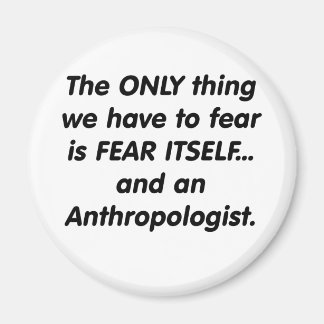 fear anthropologist magnet