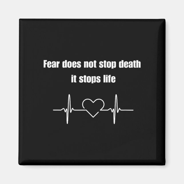 Fear Does Not Stop Death It Stops Life Motivation  Magnet (Front)