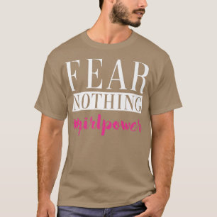 Fear Girl Nothing Women Rights Power Emancipation  T-Shirt