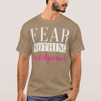 Fear Girl Nothing Women Rights Power Emancipation T-Shirt