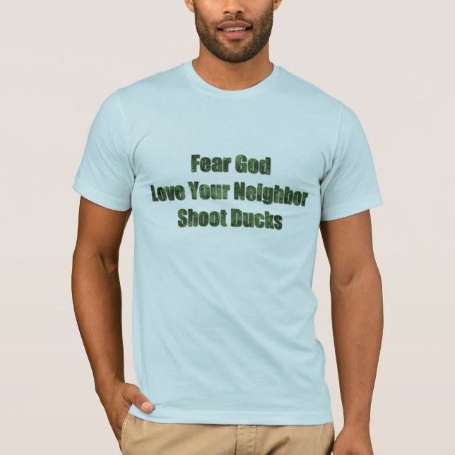 Fear God, Love Your Neighbour, Shoot Ducks T-Shirt (Front)