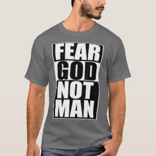 Fear God Not Man Cool Christian  Funny Gift Men T-Shirt