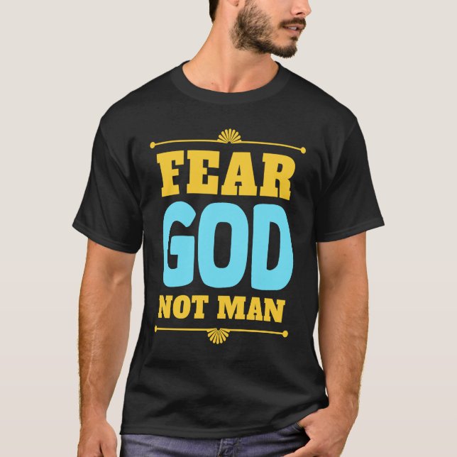 Fear God Not Man Inspirational Christian Faith T-Shirt (Front)
