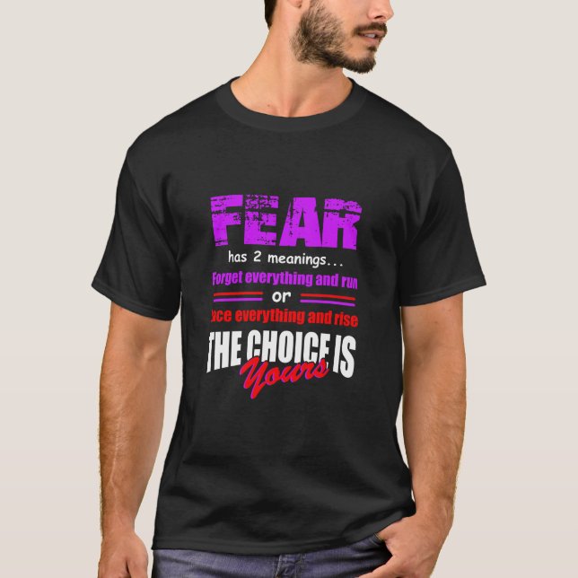 Fear Has 2 Neanings Forget Everything And Run Tshi T-Shirt (Front)