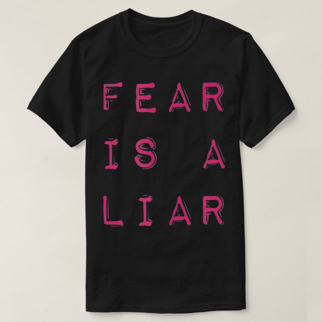 Fear Is A Liar Motivational Quote  T-Shirt (Design Front)
