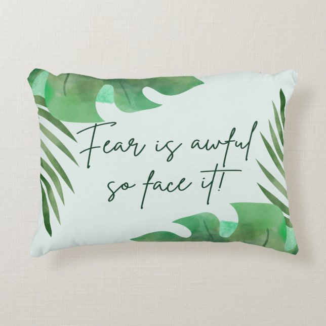 Fear Is Awful So Face It! Decorative Cushion (Front)