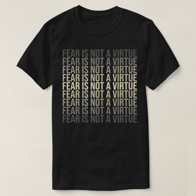 Fear Is Not A Virtue Motivational Quote,Mind Help  T-Shirt (Design Front)