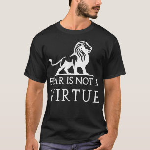 Fear is not a virtue motivational shirt 