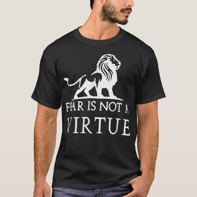 Fear is not a virtue motivational shirt  (Front)