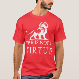 Fear is not a virtue motivational  T-Shirt
