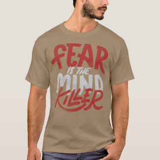 Fear Is The Mind Killer by Tobe Fonseca T-Shirt