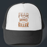 Fear Is The Mind Killer Trucker Hat<br><div class="desc">Fear is the mind killer quote</div>