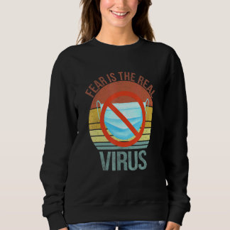 Fear Is The Real Virus Anti Mask No More Mask Vint Sweatshirt