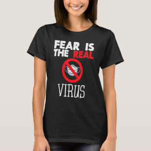 Fear Is The Real Virus Anti Mask Quarantine No Mor T-Shirt
