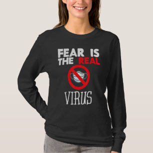 Fear Is The Real Virus Anti Mask Quarantine No Mor T-Shirt