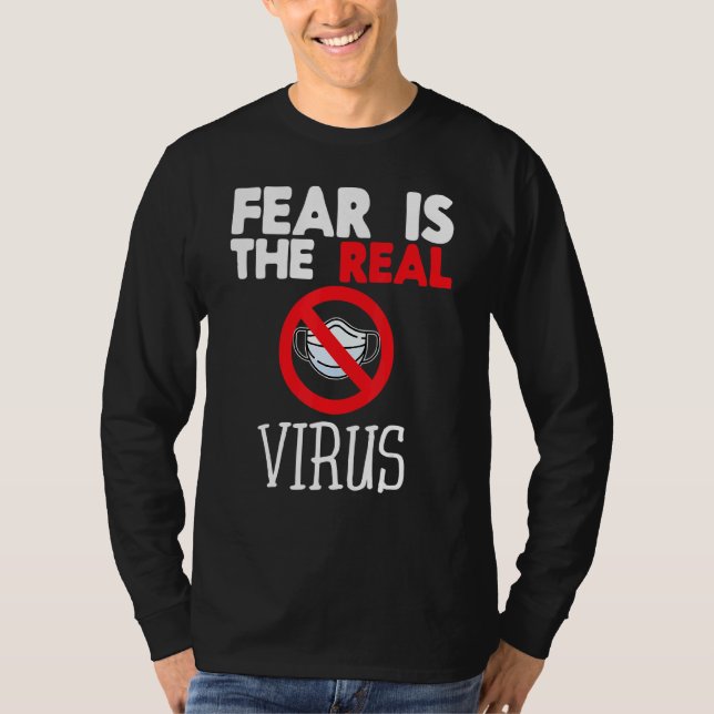 Fear Is The Real Virus Anti Mask Quarantine No Mor T-Shirt (Front)