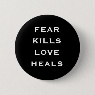 fear kills love heals 6 cm round badge
