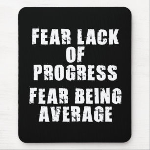 Fear Lack of Progress, Fear Average - Motivational Mouse Pad