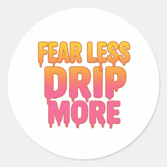 Fear Less, Drip More – Trendy Drip Text Quote  Classic Round Sticker (Front)