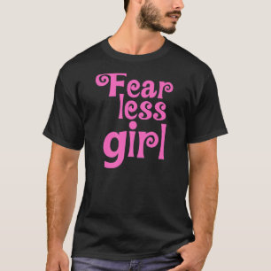 Fear Less Girl for the brave gals T-Shirt