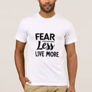 Fear Less, Live More T-Shirt