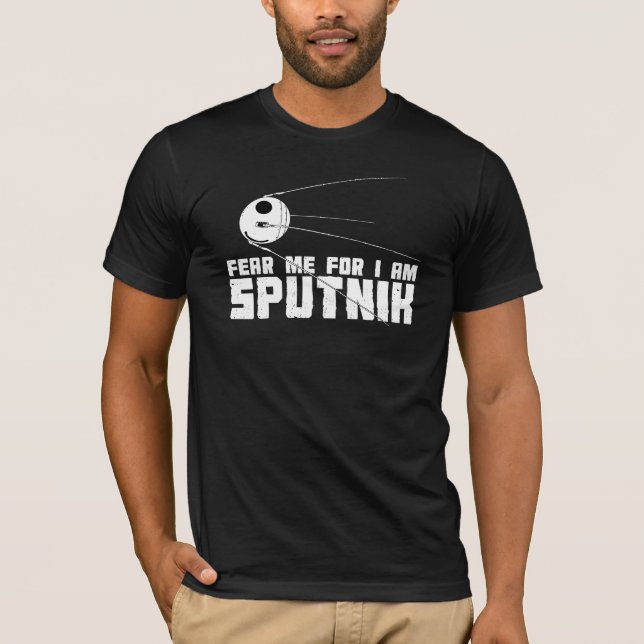 Fear Me For I am Sputnik T-Shirt (Front)