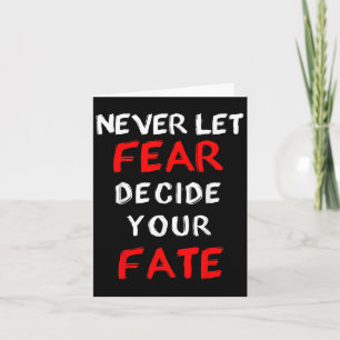 Fear Motivational -never Let Fear Decide Your Fate Card