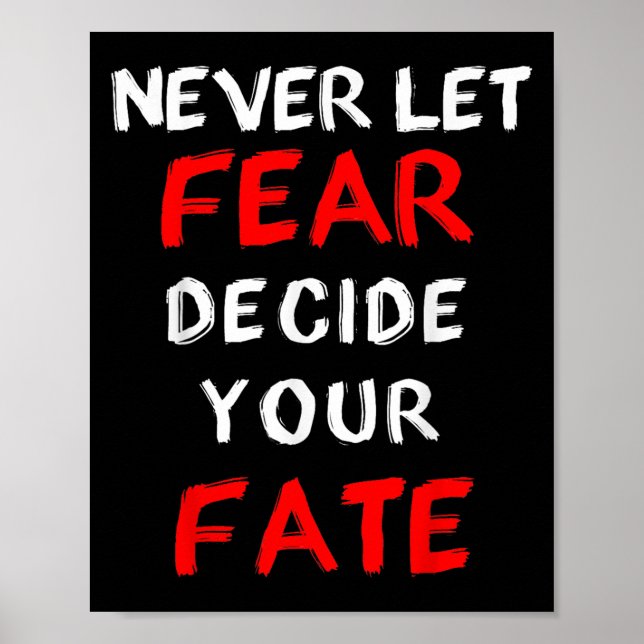 Fear Motivational -never Let Fear Decide Your Fate Poster (Front)