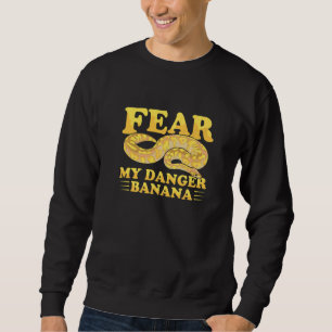 Fear my danger banana Pun for a Ball python owner Sweatshirt