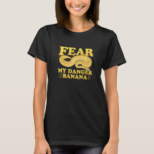 Fear my danger banana Pun for a Ball python owner  T-Shirt