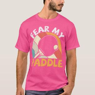 Fear My Paddle Table Tennis T-Shirt