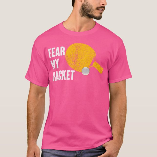 Fear My Racket Funny Ping PongTable Tennis T-Shirt (Front)