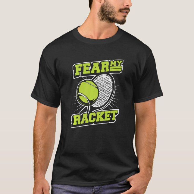 Fear My Racket Player Professional Trainer Tennis T-Shirt (Front)