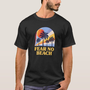Fear No Beach Motivational Quote Summer Inspiratio T-Shirt
