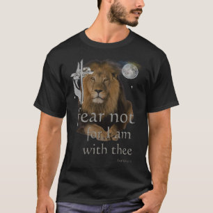 Fear not for I am with thee T-Shirt