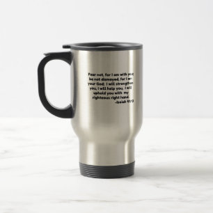 fear not, for I am with you;  be not dismayed, for Travel Mug