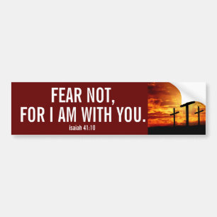 FEAR NOT FOR I AM WITH YOU  BUMPER STICKER