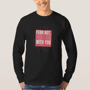 Fear Not For I Am With You Isaiah 4110 Bible Quote T-Shirt