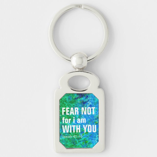 FEAR NOT FOR I AM WITH YOU (isaiah 41:10)   Key Ring (Front)