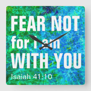 FEAR NOT FOR I AM WITH YOU (isaiah 41:10) Square Wall Clock