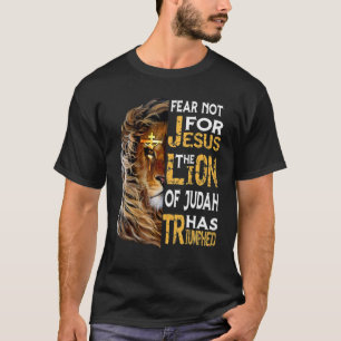 Fear Not For Jesus The Lion Of Judah Has Triumphed T-Shirt