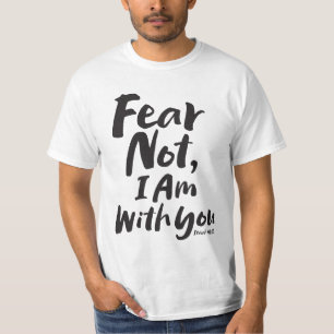 FEAR NOT, I AM with you Christian - Isaiah 41:10 T-Shirt