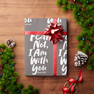 FEAR NOT, I AM with you Christian - Isaiah 41:10 Wrapping Paper