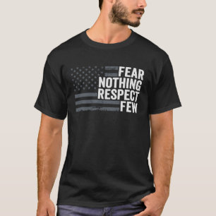 Fear Nothing Respect Few 4th July Patriotic Ameri T-Shirt