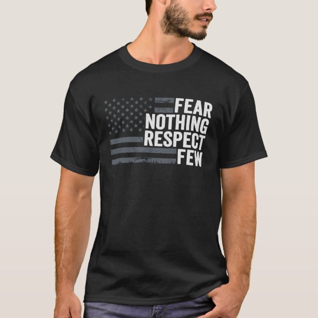 Fear Nothing Respect Few  4th July Patriotic Ameri T-Shirt (Front)