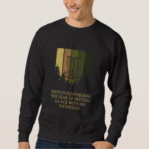 Fear of Hitting an Ace Disc Golf Humour Golfer Me Sweatshirt