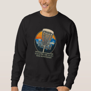 Fear Of Hitting An Ace  Disc Golf Humour Golfer Me Sweatshirt