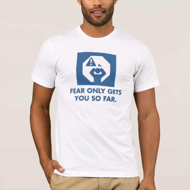 Fear only gets you so far. (Mens) T-Shirt (Front)